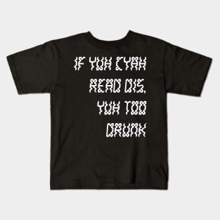 IF YUH CYAH READ DIS YUH TOO DRUNK - IN WHITE - CARNIVAL CARIBANA PARTY TRINI DJ Kids T-Shirt